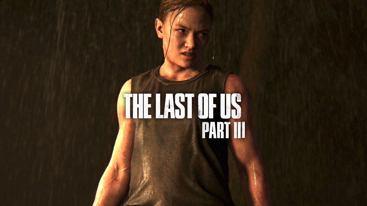 Abby Will Be the Heart of ‘The Last of Us: Part III’