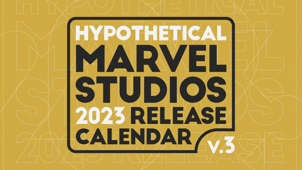 Deep Thoughts: Hypothetical Marvel Studios 2023 Release Calendar, V3