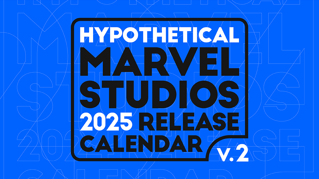 The Hypothetical 2025 Marvel Studios Release Calendar, V2