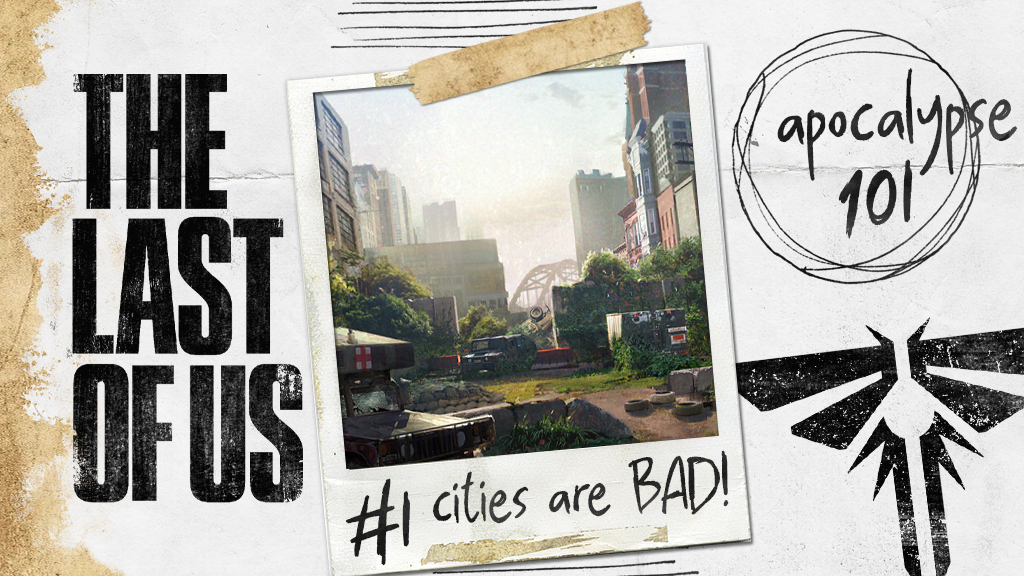 The Last of Us: Apocalypse 101 – Rule #1, Cities Are Bad