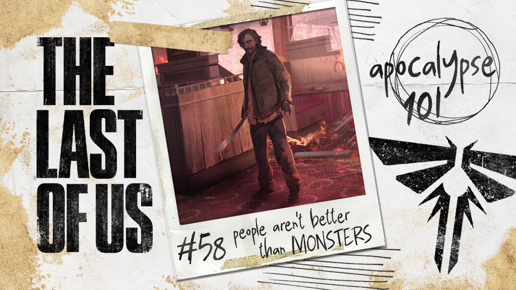 The Last Of Us: Apocalypse 101 – Rule #58, People Aren’t Better Than Monsters