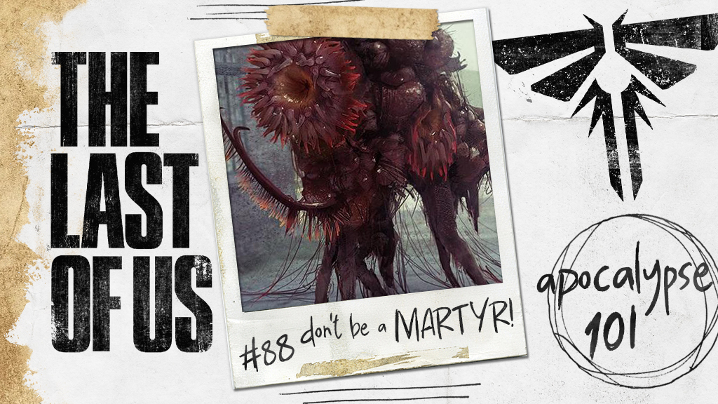 The Last of Us: Apocalypse 101 – Rule #88, Don’t Be A Martyr